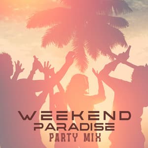 Weekend Paradise Party Mix - Total Chill Out Empire