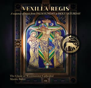 Vexilla regis: A Sequence of Music from Palm Sunday to Holy Saturday - Martin Baker