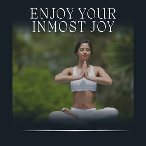 Enjoy Your Inmost Joy - Yoga Music Spa