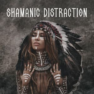 Shamanic Distraction: Flute & Drums of Shamanic Music for Stress Relief Meditation - Shamanic Drumming Consort