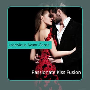 Passionate Kiss Fusion - Lascivious Avant-Garde
