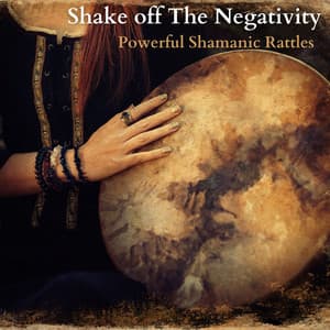 Shake off The Negativity: Powerfull Shamanic Rattles to Disperse Negative Energy - Native American Music World