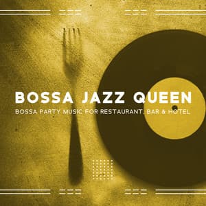 Bossa Jazz Queen: Bossa Party Music for Restaurant, Bar & Hotel - Bossa Jazz Crew