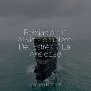 Relajación Y Alivio Completo Del Estrés Y La Ansiedad - Música relaxante