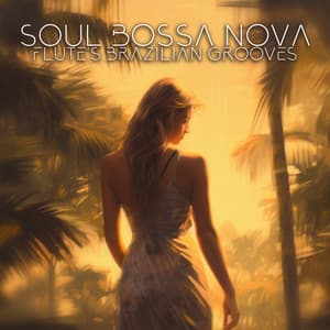Soul Bossa Nova: Flute's Brazilian Grooves, Elegance of Latin Lounge - Jack Bossa