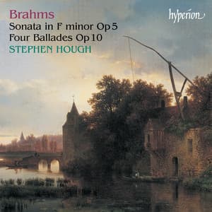 Brahms: Piano Sonata No. 3 in F Minor, Op. 5; 4 Ballades, Op. 10 - Johannes Brahms