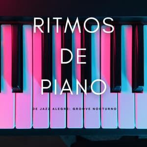 Ritmos De Piano De Jazz Alegre: Groove Nocturno - PianoSueños
