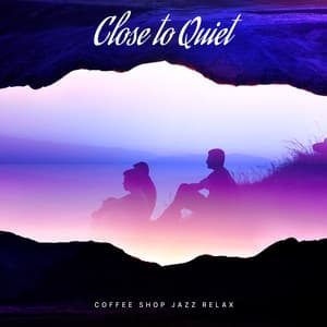 Close to Quiet - Coffee Shop Jazz Relax