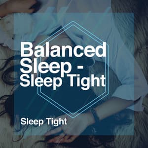 Balanced Sleep - Sleep Tight - Sleep Tight