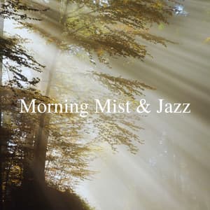 Morning Mist & Jazz: Serene Tunes for Dawn's Embrace - Smooth Jazz Channel