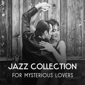 Jazz Collection for Mysterious Lovers – Passion and Sensuality, Instrumental Sounds for Intimate Moments and Night Together, Romantic Mood - Twilight Romantic Music Zone