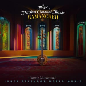 The Magic of Persian Classical Music Kamancheh - Inner Splendor World Music