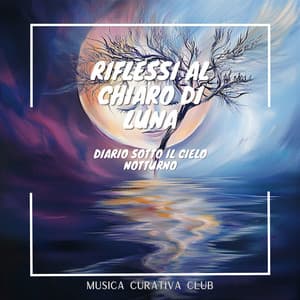 Riflessi al chiaro di luna: Diario sotto il cielo notturno - Musica Curativa Club
