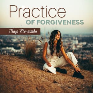 Practice of Forgiveness - Maya Theravada