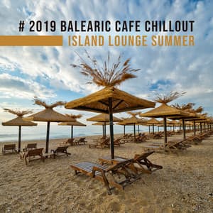 # 2019 Balearic Cafe Chillout Island Lounge Summer: Top 100, Easy Listening - Ibiza Sexy Chill Beats