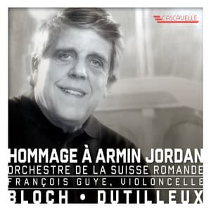 Bloch: Schelomo, B. 39 - Dutilleux: Tout un monde lointain - Hommage à Armin Jordan - Henri Dutilleux