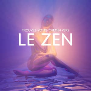 Trouvez votre chemin vers le zen: Méditation zen avec des sons de guérison, Élevez les vibrations de votre âme - Ensemble de Musique Zen Relaxante