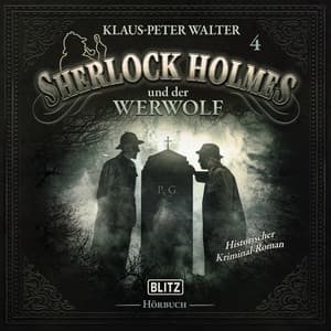 Neues von Sherlock Holmes - Die Hörbücher - Folge 4: Sherlock Holmes und der Werwolf - Arthur Conan Doyle
