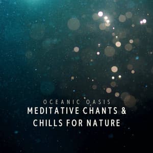 Oceanic Oasis: Meditative Chants & Chills for Nature - Ocean Waves Radiance