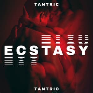 Tantric Ecstasy: Music for Sacred and Spiritual Sex - Tantric Love Methods