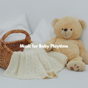 Music for Baby Playtime - Baby Lullaby Playlist