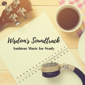 Wisdom's Soundtrack: Ambient Music for Study - Acoustic Study Music Playlists