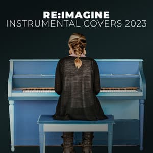 Piano Covers & Instrumentals of 2023 Hit Pop Songs - Re:Imagine