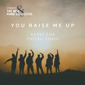 You Raise Me Up - Music For Trying Times - Steven C