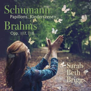 Schumann: Papillons, Kinderszenen; Brahms: Opp. 117, 118 - Sarah Beth Briggs