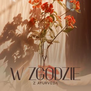 W Zgodzie z Ayurvedą: Muzyka Medytacyjna dla Wewnętrznego Osadzenia - Strefa Relaksacyjnej Muzyki