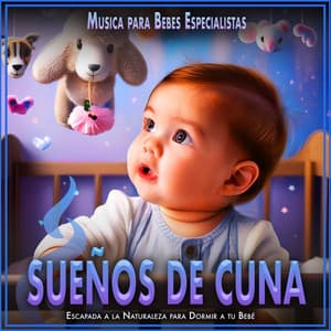 Sueños de Cuna: Escapada a la Naturaleza para Dormir a tu Bebé - Musica para Bebes Especialistas