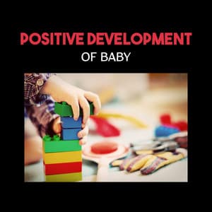 Positive Development of Baby – Tips for Baby Brain, Build Baby IQ, Smart & Brilliant, Soft New Age, New Experience, Happy Time - Cognitive Development Music Festival
