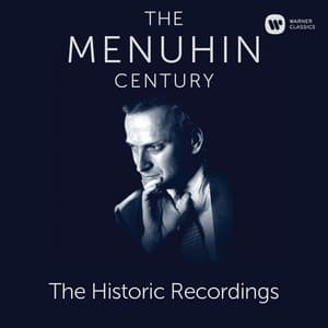 The Menuhin Century - Historic Recordings - Yehudi Menuhin