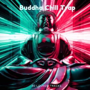 Buddha Chill Trap: 30 Lounge Tracks & Essential Relax Session - Buddha Chill House
