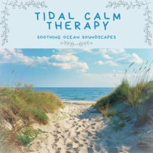 Tidal Calm Therapy Soothing Ocean Soundscapes - Ocean Waves for Deep Sleep