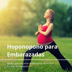 Hoponopono para Embarazadas: Música para Técnicas de Relajación durante el Período de Gestación - Yoga Mandala