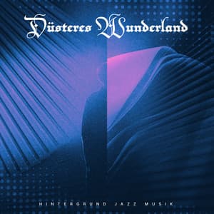 Düsteres Wunderland - Hintergrund Jazz Musik