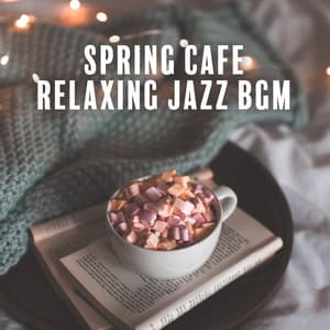 Spring Cafe Relaxing Jazz BGM - Modern Jazz Relax Group