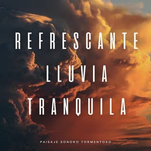 Refrescante Lluvia Tranquila: Paisaje Sonoro Tormentoso - Tormentas eléctricas