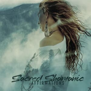 Sacred Shamanic Affirmations: Ancestral Spirit, Deep Harmony, Cleanse Your Psyche of Toxins, Develop Personal Power - Native Shamanic Zone