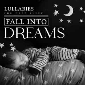 Fall into Dreams - Lullabies for Deep Sleep