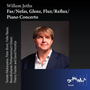 Fas/Nefas, Glenz, Flux/Reflux and Piano Concerto - Willem Jeths