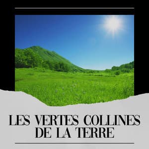 Les Vertes Collines de La Terre - Musique Coeur de la Nature
