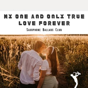 My One and Only True Love Forever - Saxophone Ballads Club