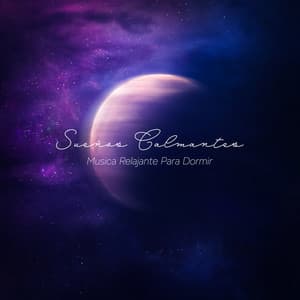 Sueños Calmantes - Musica Relajante Para Dormir