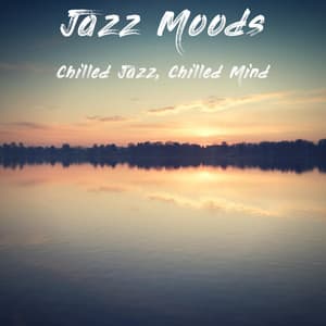 Chilled Jazz, Chilled Mind - Jazz Moods
