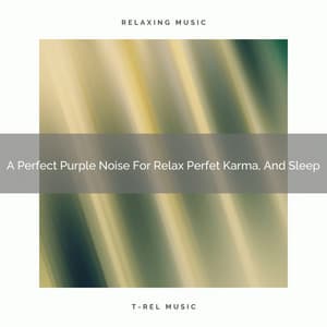 A Perfect Purple Noise For Relax Perfet Karma, And Sleep - White Noise Healing Power