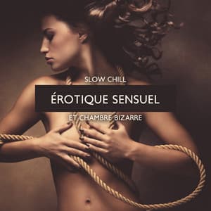 Slow chill érotique sensuel et chambre bizarre: Séduction de minuit à Ibiza, Musique de liste de lecture sexuelle - Dj Eroticamila
