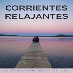 Corrientes Relajantes: Música Relajante Para Masajes Junto Al Río - Agua calmante