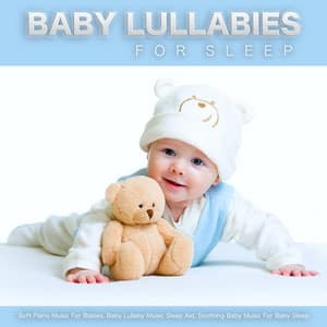 Baby Lullabies For Sleep: Soft Piano Music For Babies, Baby Lullaby Music Sleep Aid, Soothing Baby Music For Baby Sleep - Baby Lullabies For Sleep